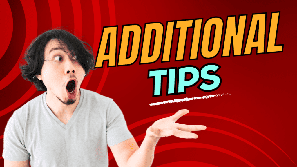 ADDITIONAL TIPS