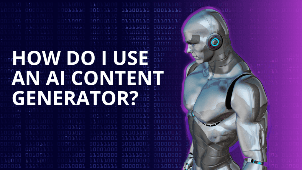 How Do I Use an AI Content Generator