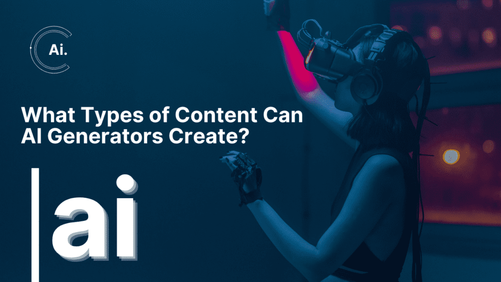 What Types of Content Can AI Generators Create 1