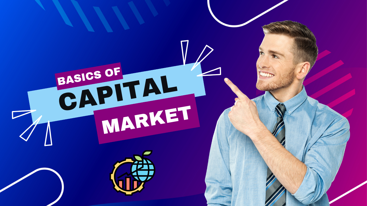 Read more about the article The Basics of Capital Market: A Comprehensive Guide – 2023